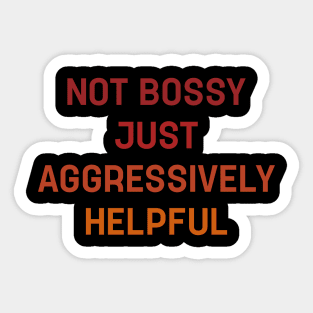 Womens I'm Not Bossy I'm Aggressively Helpful Sticker